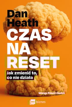 Czas na reset. Jak zmienić to, co nie działa - Dan Heath