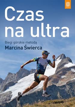 Czas na ultra. Biegi górskie metodą Marcina Świerca. Wydanie 1 - ebook - Marcin Świerc