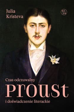 Czas odczuwalny. Proust i doświadczenie literackie - Julia Kristeva