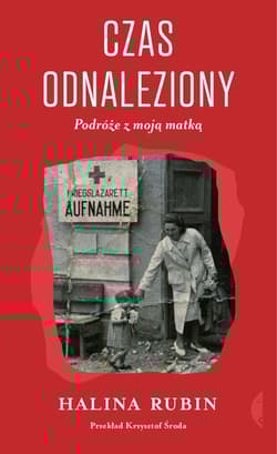 Czas odnaleziony Podróże z moją matką - Halina Rubin