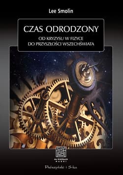 Czas odrodzony. Od kryzysu w fizyce do przyszłości Wszechświata - ebook - Lee Smolin