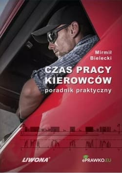 Czas pracy kierowców. Poradnik praktyczny - Bielecki Mirmił
