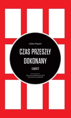 Czas przeszły dokonany Tom 1-3 100-lecie niepodległości. Wspomnienia i pamiętniki - Adam Pragier