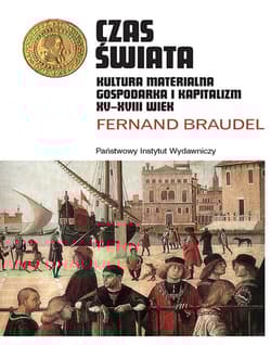 Czas świata Kultura materialna, gospodarka i kapitalizm XV-XVIII wiek - Fernand Braudel