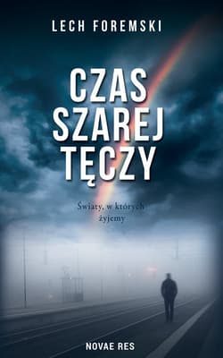 Czas szarej tęczy - Lech Foremski