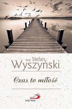Czas to miłość - kard. Stefan Wyszyński