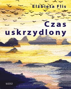 Czas uskrzydlony - Elżbieta Flis