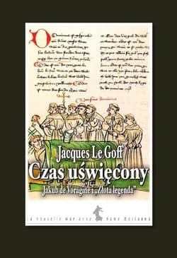 Czas uświęcony Jakub de Voragine i „Złota Legenda” - Le Goff Jacques