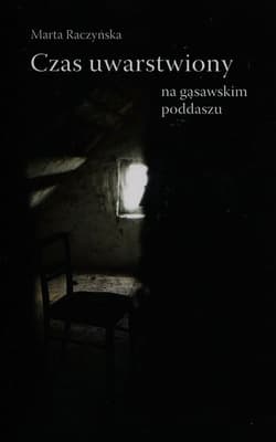 Czas uwarstwiony na gąsawskim poddaszu Antropologiczny szkic o przestrzeni, przedmiotach i obcowaniu z przeszłością