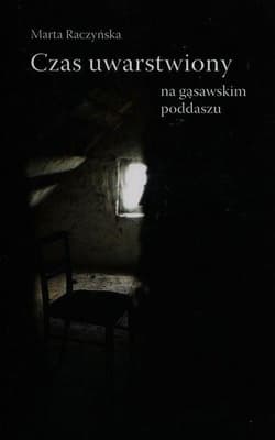 Czas uwarstwiony na gąsawskim poddaszu Antropologiczny szkic o przestrzeni, przedmiotach i obcowaniu z przeszłością - Marta Raczyńska