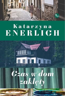 Czas w dom zaklęty - Katarzyna Enerlich