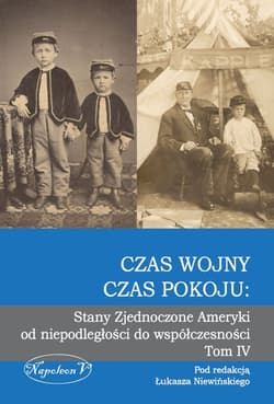 Czas wojny, czas pokoju: Stany Zjednoczone Ameryki  od niepodległości do współczesności