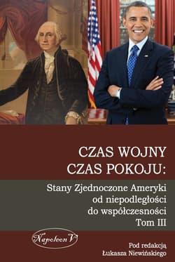 Czas wojny czas pokoju Stany Zjednoczone Ameryki od niepodległości do współczesności Tom 3
