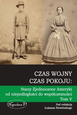 Czas wojny czas pokoju Tom V Stany Zjednoczone Ameryki od niepodległości do współczesności - Opracowanie Zbiorowe