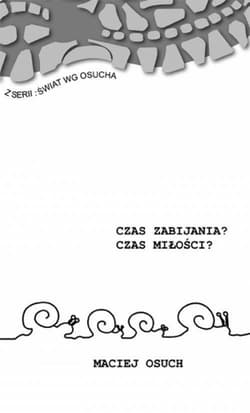 Czas zabijania Czas miłości - Maciej Osuch
