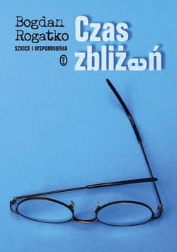 Czas zbliżeń Szkice i wspomnienia