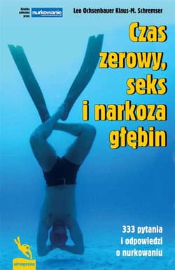 Czas zerowy seks i narkoza głębin 333 pytania i odpowiedzi o nurkowaniu