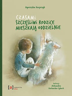 Czasami szczęśliwi rodzice mieszkają oddzielnie - Agnieszka Kacprzyk