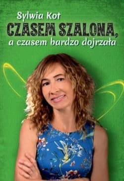 Czasem szalona a czasem bardzo dojrzała - Sylwia Kot