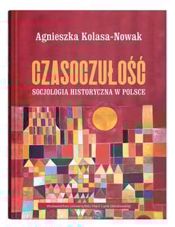Czasoczułość. Socjologia historyczna w Polsce - Kolasa-Nowak Agnieszka