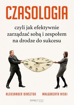 CZASOLOGIA, czyli jak efektywnie zarządzać sobą i zespołem na drodze do sukcesu - ebook - Aleksander Binsztok, Niski Małgorzata