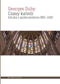 Czasy katedr Sztuka i społeczeństwo 980–1420 - Georges Duby