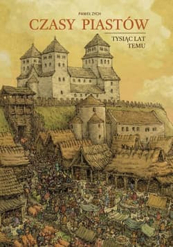 Czasy Piastów. Tysiąc lat temu - Paweł  Zych