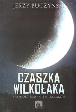 Czaszka wilkołaka Przygody śląskich wilkołaków - Jerzy Buczyński