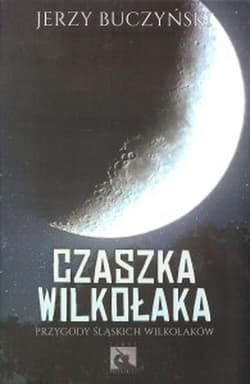 Czaszka wilkołaka Przygody śląskich wilkołaków - Jerzy Buczyński
