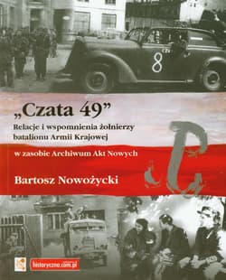 Czata 49 Relacje i wspomnienia żołnierzy batalionu Armii Krajowej w zasobie Archiwum Akt Nowych