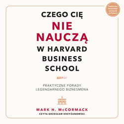 Czego cię nie nauczą w Harvard Business School. Praktyczne porady legendarnego biznesmena. - audiobook - Mark H. McCormack