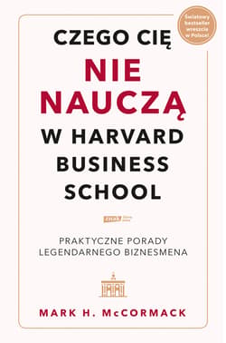 Czego cię nie nauczą w Harvard Business School. Praktyczne porady legendarnego biznesmena. - ebook - Mark H. McCormack