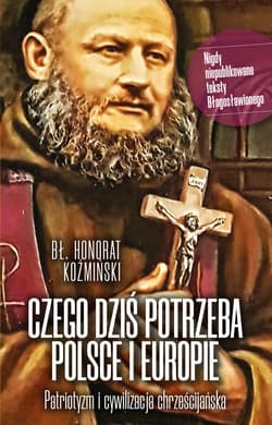 Czego dziś potrzeba Polsce i Europie - ebook - bł. Honorat Koźmiński