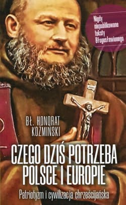 Czego dziś potrzeba Polsce i Europie Patriotyzm i cywilizacja chrześcijańska