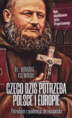 Czego dziś potrzeba Polsce i Europie Patriotyzm i cywilizacja chrześcijańska