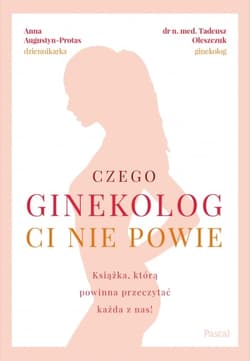 Czego ginekolog ci nie powie - Tadeusz Oleszczuk, Anna Augustyn-Protas