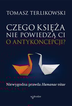 Czego księża nie powiedzą Ci o antykoncepcji? Niewygodna prawda Humanae vitae