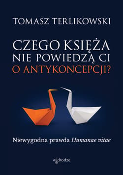 Czego księża nie powiedzą Ci o antykoncepcji? Niewygodna prawda Humanae vitae - ebook