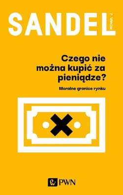 Czego nie można kupić za pieniądze? Moralne granice rynku - Michael Sandel