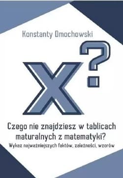 Czego nie znajdziesz w tablicach maturalnych... - Dmochowski Konstanty