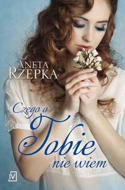 Czego o Tobie nie wiem - Aneta Rzepka
