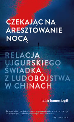 Czekając na aresztowanie nocą. Relacja ujgurskiego świadka z ludobójstwa w Chinach - ebook
