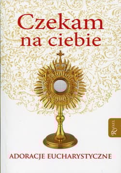 Czekam na ciebie Adoracje eucharystyczne