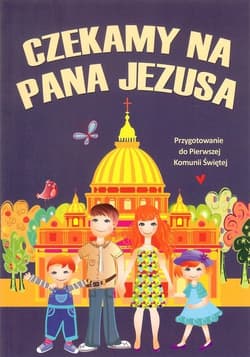 Czekamy na Pana Jezusa Przygotowanie do Pierwszej Komunii Świętej - Paweł Mąkosa