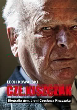 Czekiszczak. Biografia gen. broni Czesława Kiszczaka - Lech Kowalski
