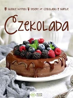 Czekolada Słodkie wypieki desery czekoladki napoje - Opracowanie Zbiorowe