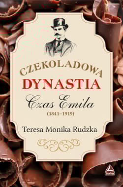 Czekoladowa dynastia Czas Emila - Monika RudzkaTeresa