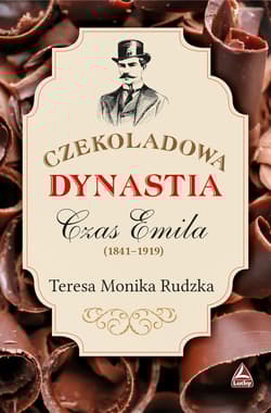 Czekoladowa dynastia Czas Emila - Monika RudzkaTeresa