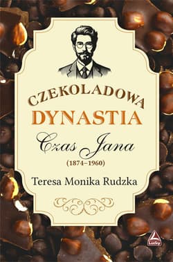 Czekoladowa dynastia. Czas Jana - Monika RudzkaTeresa