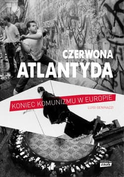 Czerwona Atlantyda. Upadek komunizmu w Europie  - Luigi Geninazzi